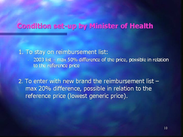 Condition set-up by Minister of Health 1. To stay on reimbursement list: - 2003