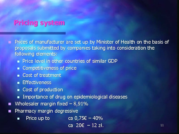 Pricing system Prices of manufacturer are set up by Minister of Health on the