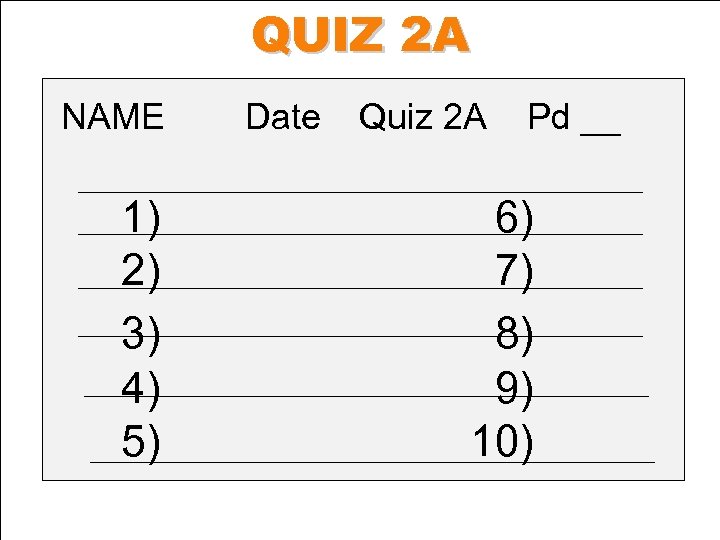 QUIZ 2 A NAME 1) 2) 3) 4) 5) Date Quiz 2 A Pd