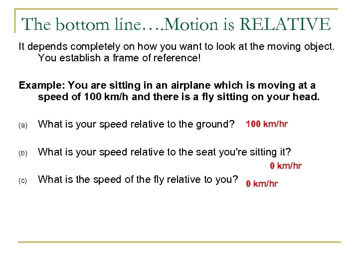 The bottom line…. Motion is RELATIVE It depends completely on how you want to