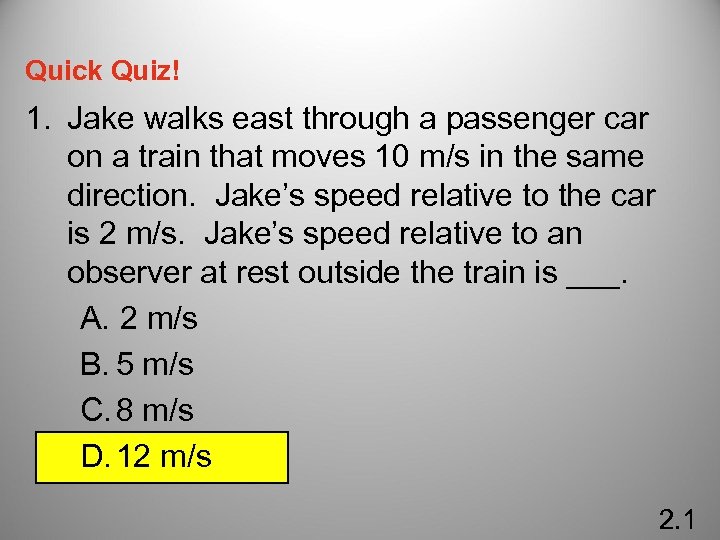 Quick Quiz! 1. Jake walks east through a passenger car on a train that
