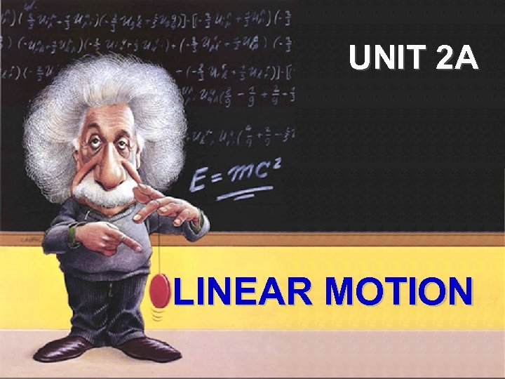 UNIT 2 A LINEAR MOTION 