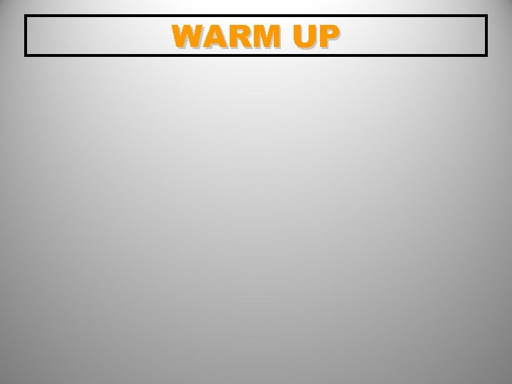 WARM UP 