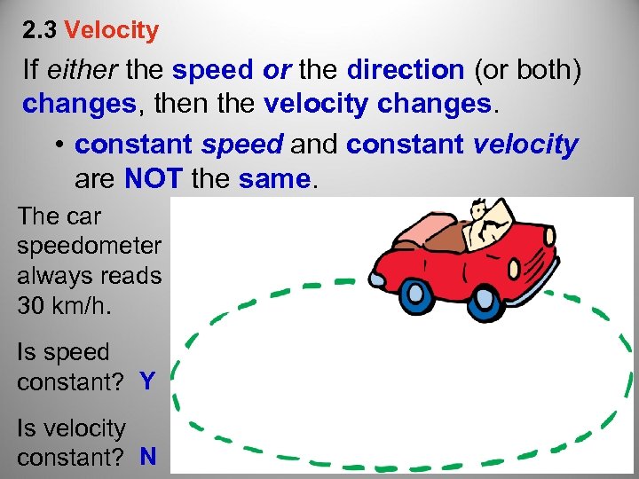 2. 3 Velocity If either the speed or the direction (or both) changes, then