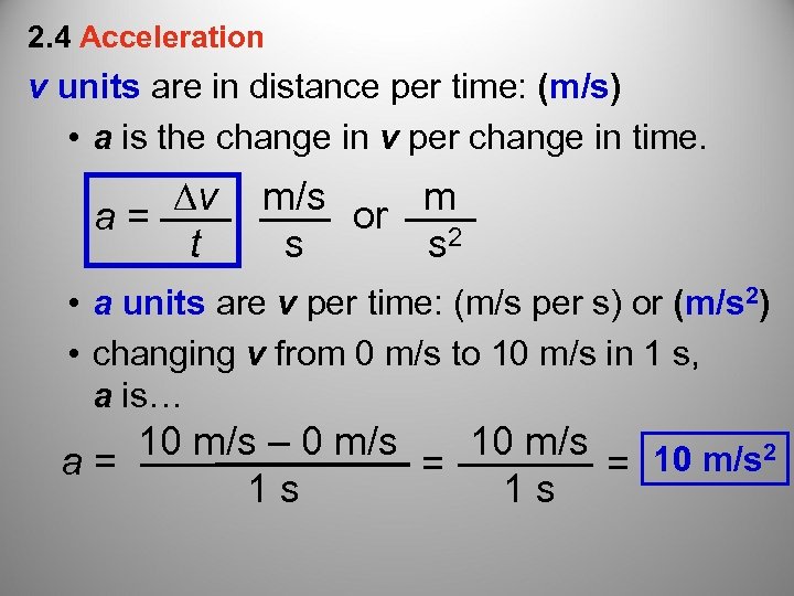 2. 4 Acceleration v units are in distance per time: (m/s) • a is