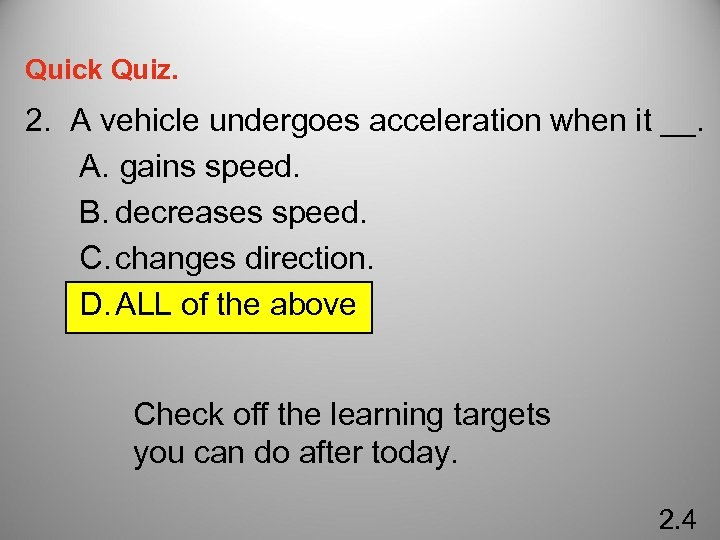 Quick Quiz. 2. A vehicle undergoes acceleration when it __. A. gains speed. B.