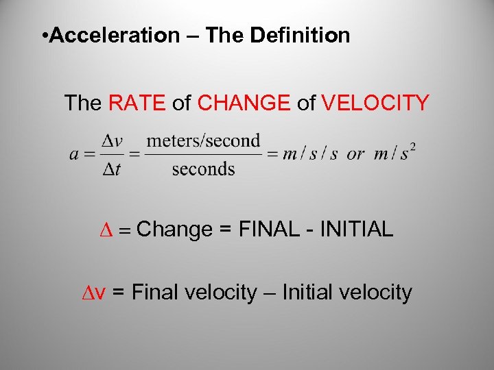  • Acceleration – The Definition The RATE of CHANGE of VELOCITY D =