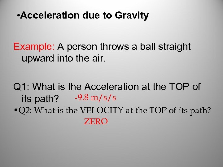  • Acceleration due to Gravity Example: A person throws a ball straight upward