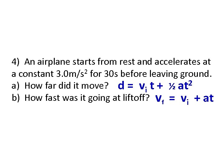 4) An airplane starts from rest and accelerates at a constant 3. 0 m/s