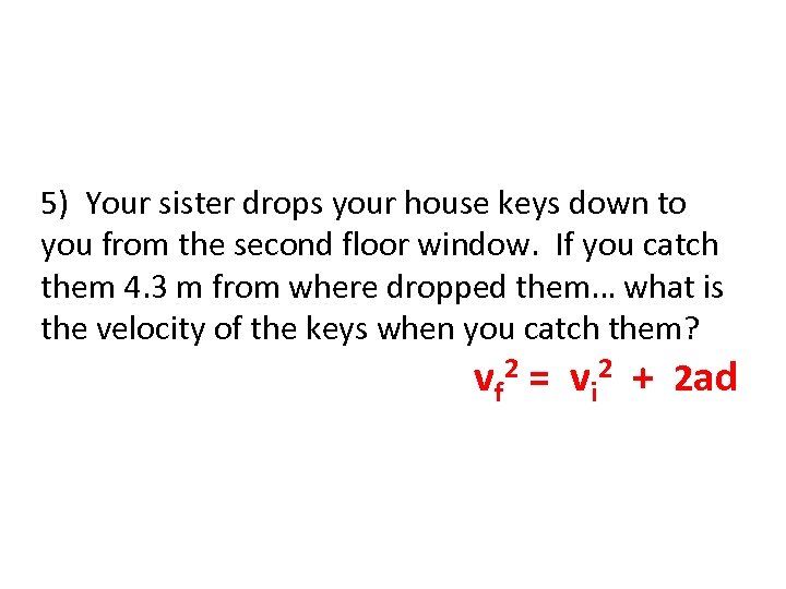 5) Your sister drops your house keys down to you from the second floor