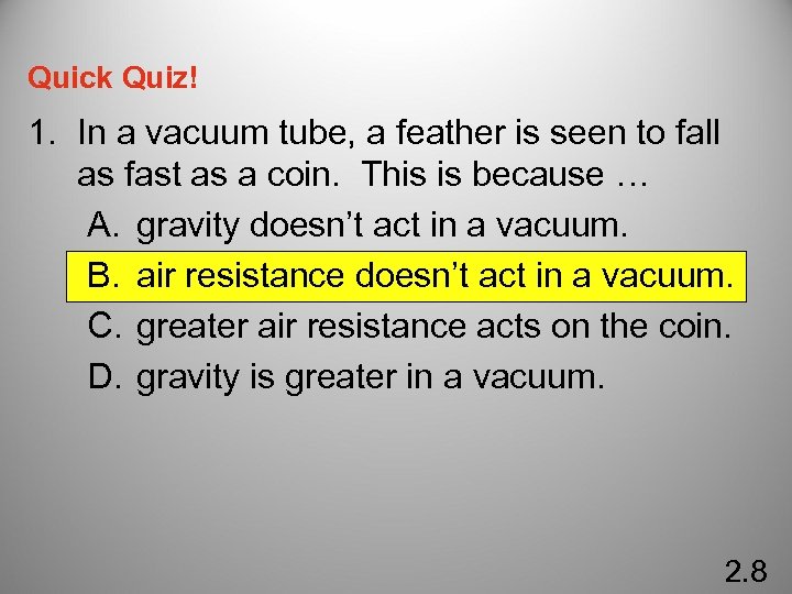 Quick Quiz! 1. In a vacuum tube, a feather is seen to fall as