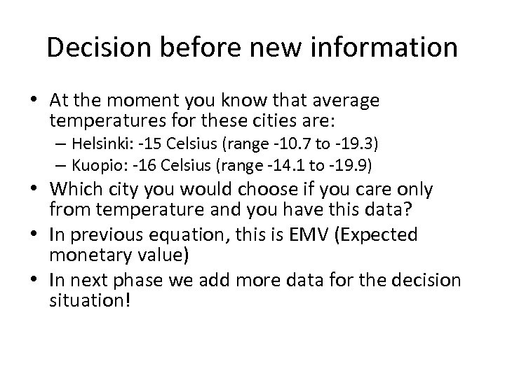 Decision before new information • At the moment you know that average temperatures for