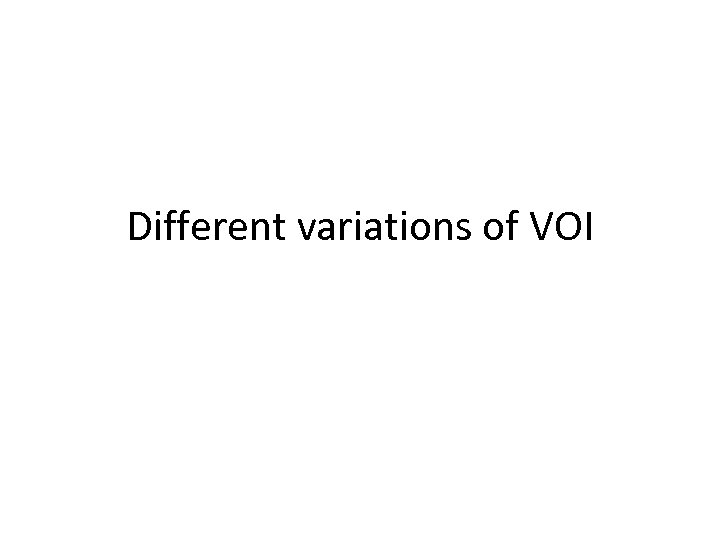Different variations of VOI 