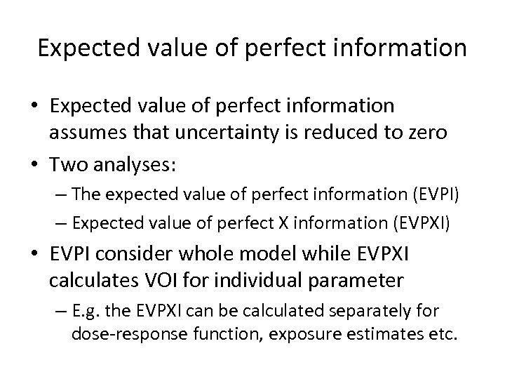 Expected value of perfect information • Expected value of perfect information assumes that uncertainty