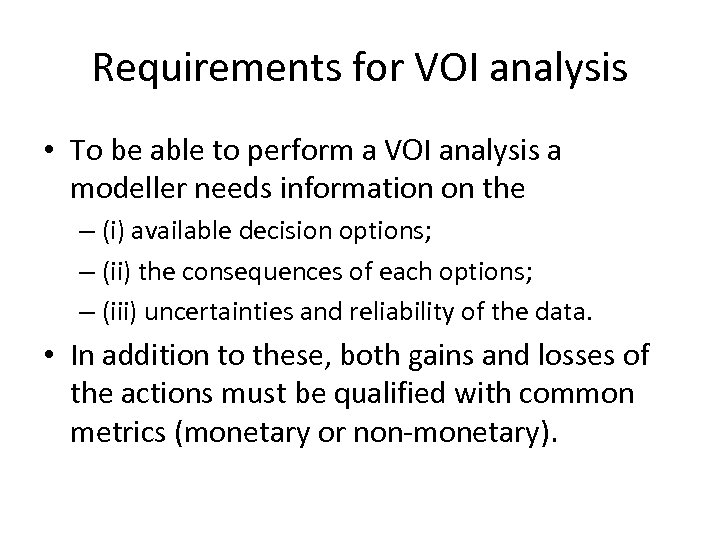 Requirements for VOI analysis • To be able to perform a VOI analysis a