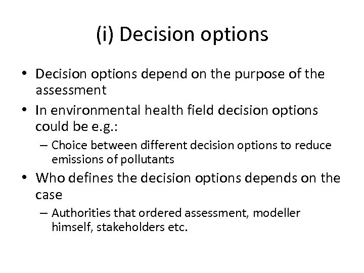 (i) Decision options • Decision options depend on the purpose of the assessment •