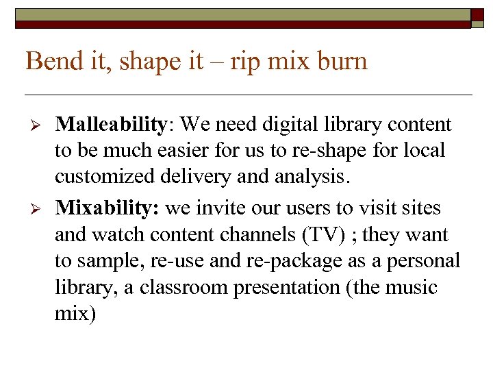 Bend it, shape it – rip mix burn Ø Ø Malleability: We need digital