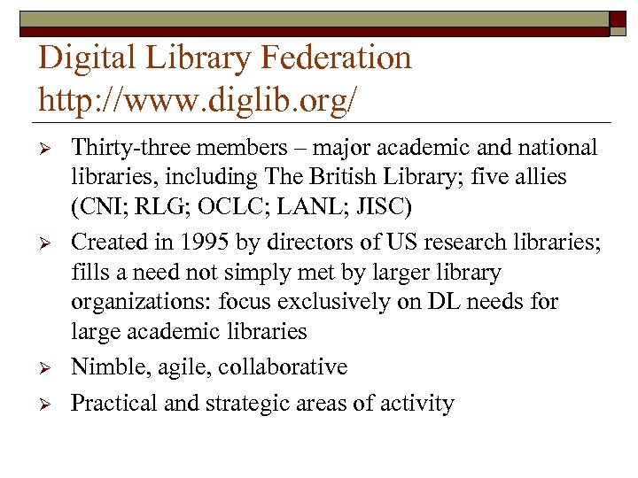 Digital Library Federation http: //www. diglib. org/ Ø Ø Thirty-three members – major academic