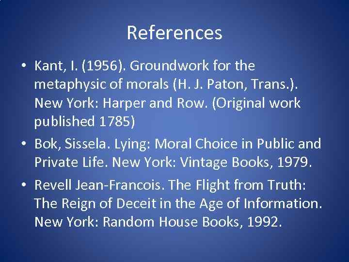 References • Kant, I. (1956). Groundwork for the metaphysic of morals (H. J. Paton,