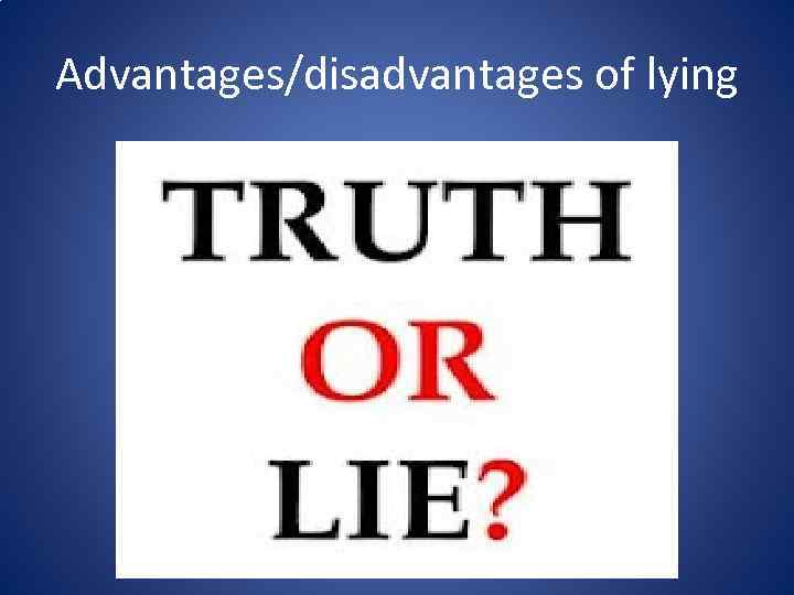 Advantages/disadvantages of lying 