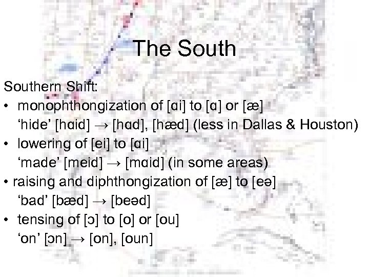 The Southern Shift: • monophthongization of [ɑi] to [ɑ] or [æ] ‘hide’ [hɑid] →