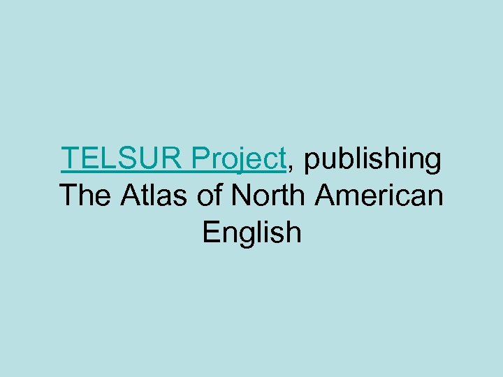 TELSUR Project, publishing The Atlas of North American English 