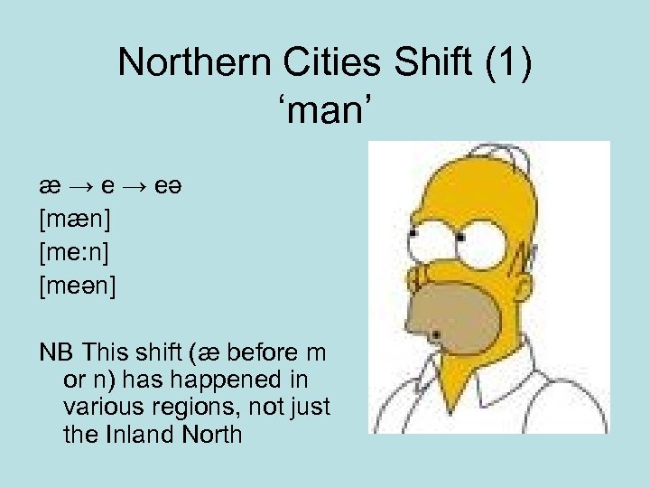 Northern Cities Shift (1) ‘man’ æ → eə [mæn] [me: n] [meən] NB This