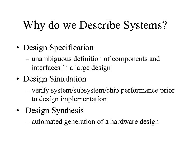 Why do we Describe Systems? • Design Specification – unambiguous definition of components and