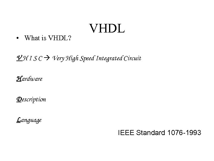  • What is VHDL? VHDL V H I S C Very High Speed