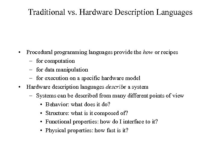 Traditional vs. Hardware Description Languages • Procedural programming languages provide the how or recipes