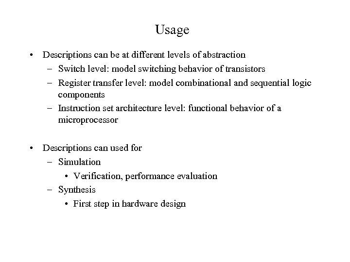 Usage • Descriptions can be at different levels of abstraction – Switch level: model