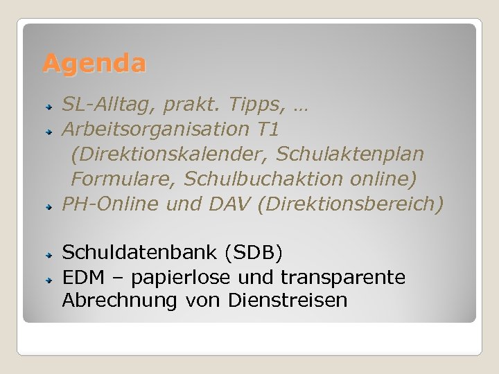 Agenda SL-Alltag, prakt. Tipps, … Arbeitsorganisation T 1 (Direktionskalender, Schulaktenplan Formulare, Schulbuchaktion online) PH-Online