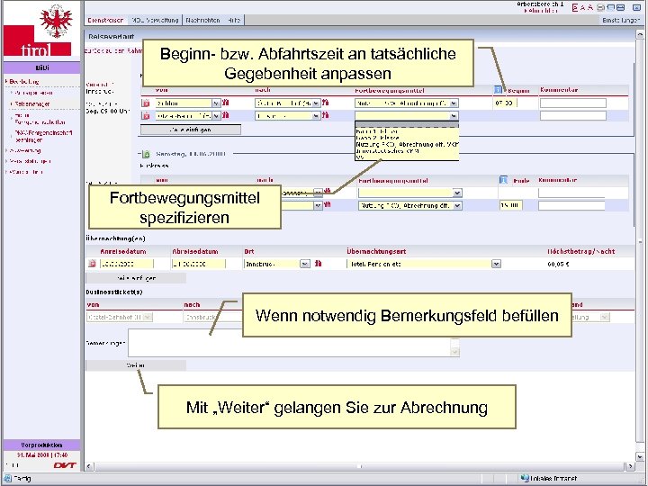 Beginn- bzw. Abfahrtszeit an tatsächliche Gegebenheit anpassen Abrechnen Fortbewegungsmittel spezifizieren Wenn notwendig Bemerkungsfeld befüllen