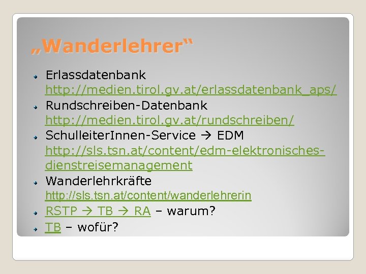 „Wanderlehrer“ Erlassdatenbank http: //medien. tirol. gv. at/erlassdatenbank_aps/ Rundschreiben-Datenbank http: //medien. tirol. gv. at/rundschreiben/ Schulleiter.