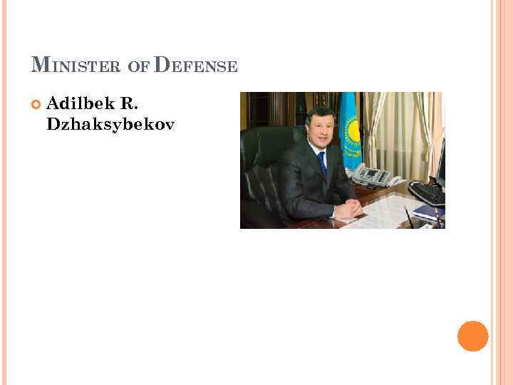 MINISTER OF DEFENSE Adilbek R. Dzhaksybekov 
