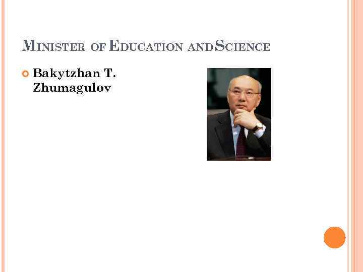 MINISTER OF EDUCATION AND SCIENCE Bakytzhan T. Zhumagulov 