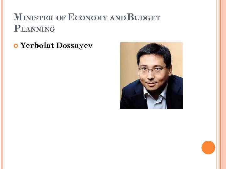 MINISTER OF ECONOMY AND BUDGET PLANNING Yerbolat Dossayev 