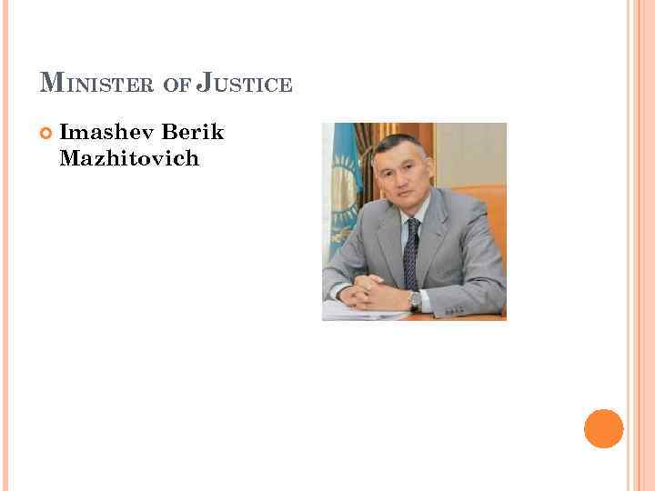 MINISTER OF JUSTICE Imashev Berik Mazhitovich 