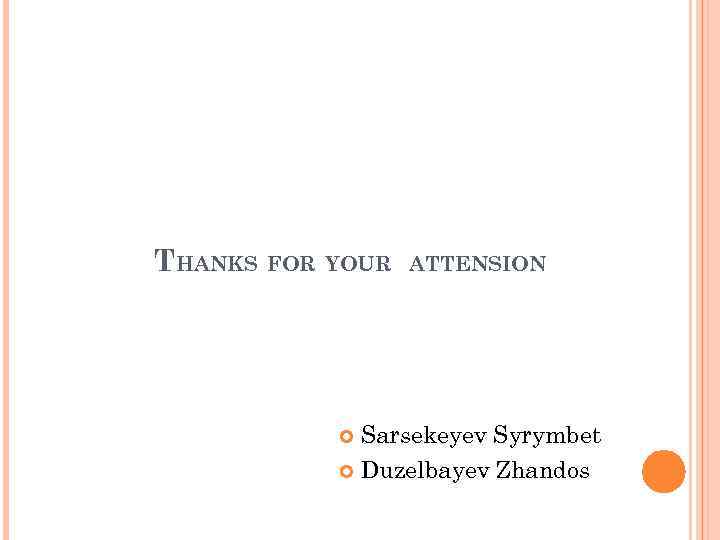 THANKS FOR YOUR ATTENSION Sarsekeyev Syrymbet Duzelbayev Zhandos 