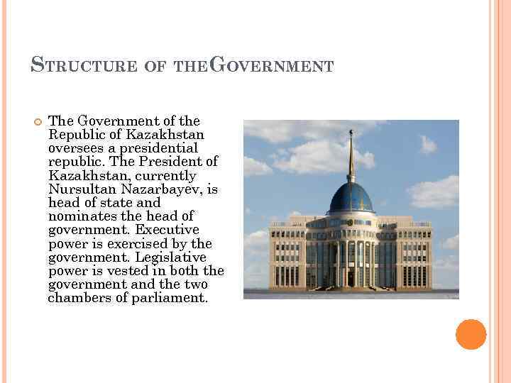 STRUCTURE OF THEGOVERNMENT The Government of the Republic of Kazakhstan oversees a presidential republic.