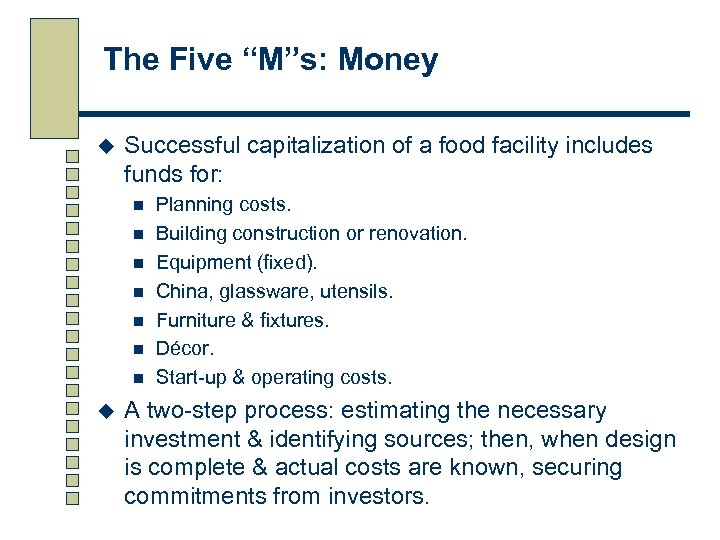 The Five “M”s: Money u Successful capitalization of a food facility includes funds for: