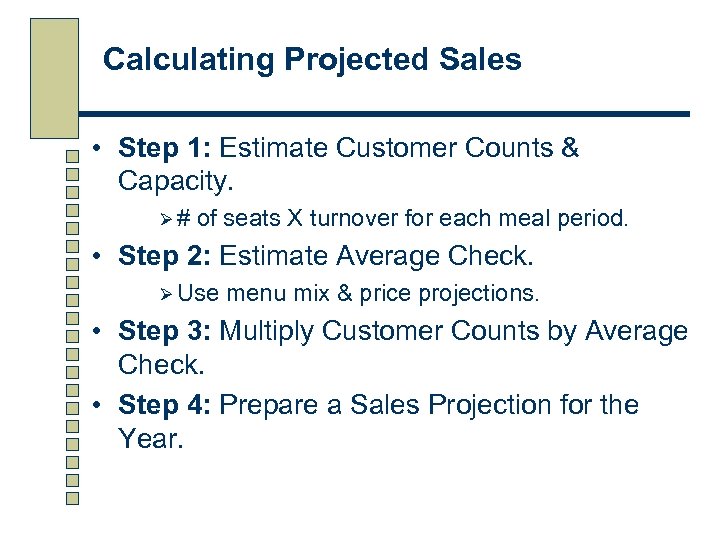 Calculating Projected Sales • Step 1: Estimate Customer Counts & Capacity. Ø# of seats