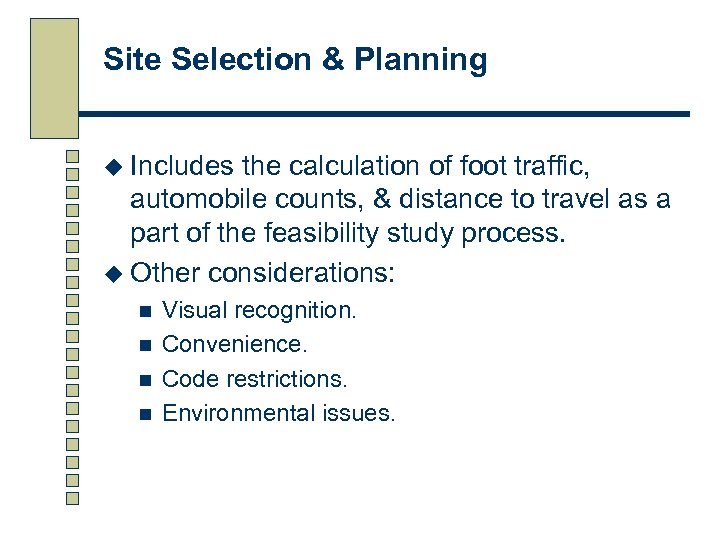 Site Selection & Planning u Includes the calculation of foot traffic, automobile counts, &