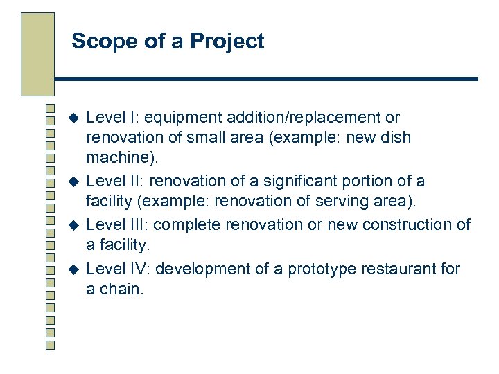 Scope of a Project u u Level I: equipment addition/replacement or renovation of small