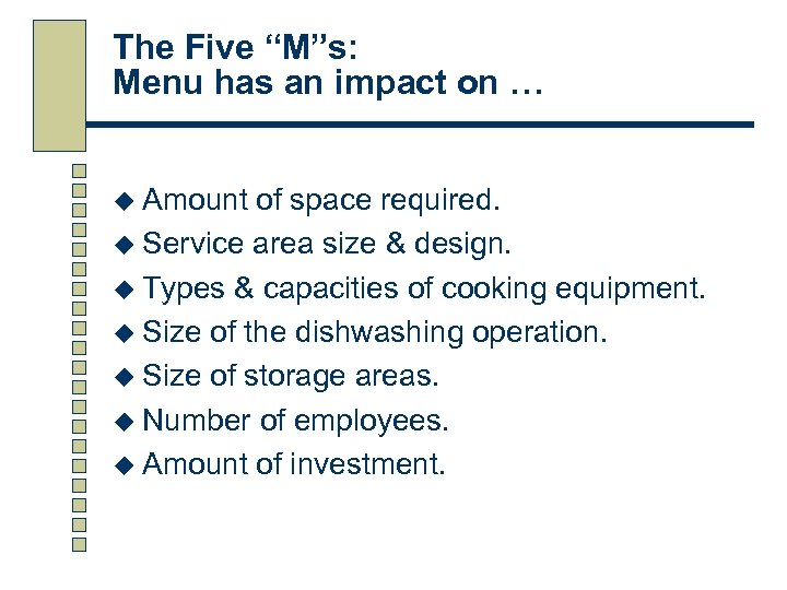 The Five “M”s: Menu has an impact on … u Amount of space required.