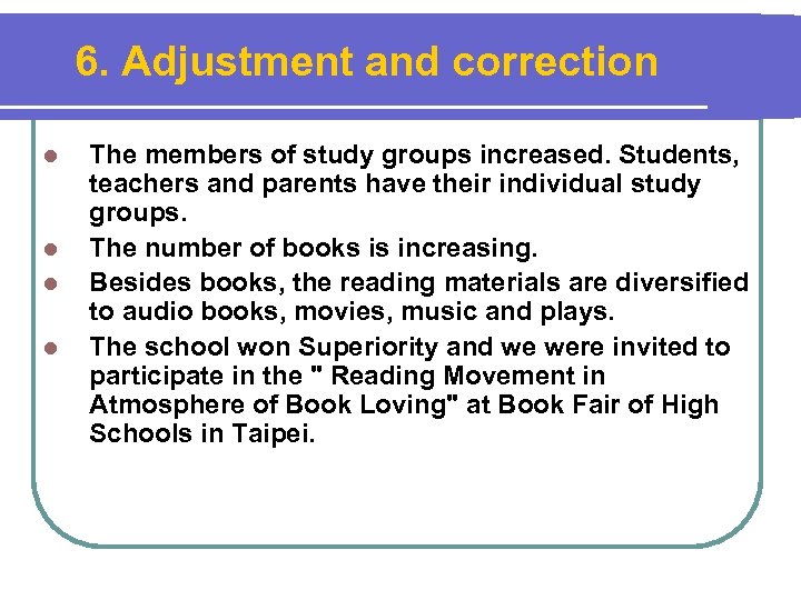 6. Adjustment and correction l l The members of study groups increased. Students, teachers