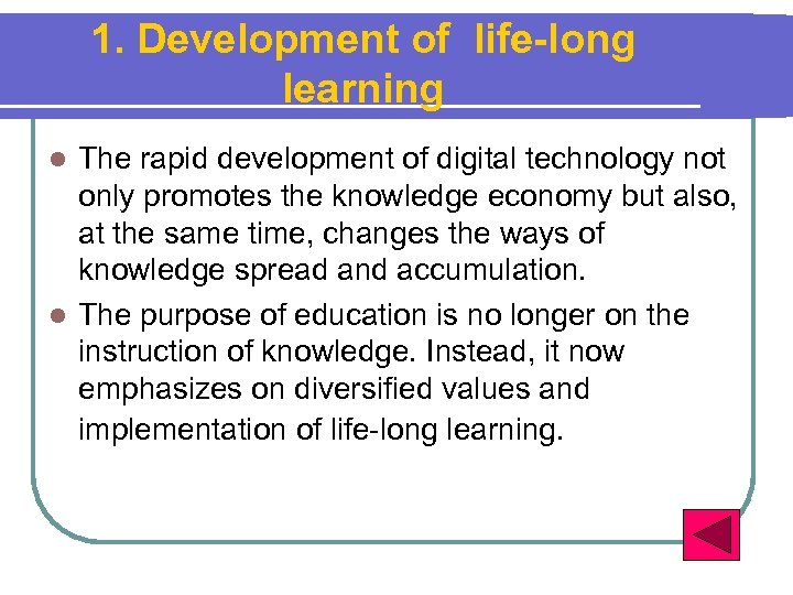 1. Development of life-long learning The rapid development of digital technology not only promotes