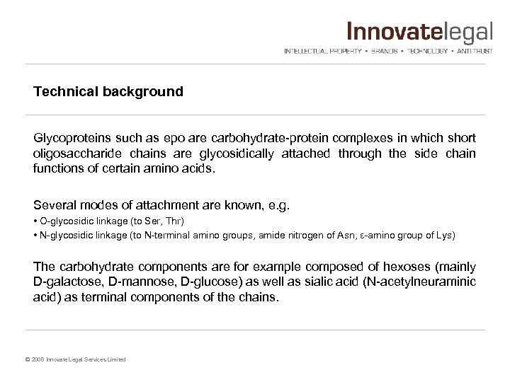 Technical background Glycoproteins such as epo are carbohydrate-protein complexes in which short oligosaccharide chains