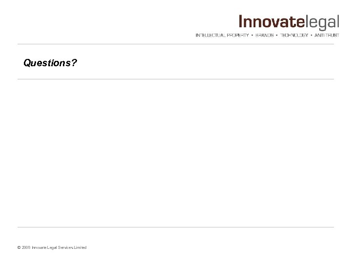 Questions? © 2008 Innovate Legal Services Limited 