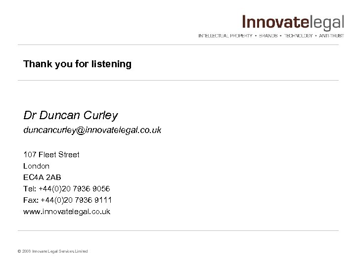 Thank you for listening Dr Duncan Curley duncancurley@innovatelegal. co. uk 107 Fleet Street London